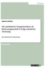 Die paritatische Doppelresidenz als Betreuungsmodell in Folge elterlicher Trennung af Sabrina Seiffert