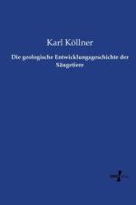 Die geologische Entwicklungsgeschichte der Saugetiere af Karl Koellner