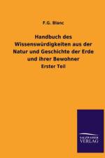 Handbuch des Wissenswurdigkeiten aus der Natur und Geschichte der Erde und ihrer Bewohner af F G Blanc