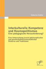 Interkulturelle Kompetenz und Kosmopolitismus - eine padagogische Herausforderung? Eine Untersuchung (sozial-)philosophischer und gesellschaftswissenschaftlicher Diskurse und Traditionen af Katharina Kiessler
