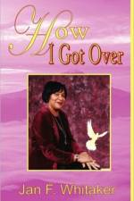 How I Got Over af Jan F Whitaker