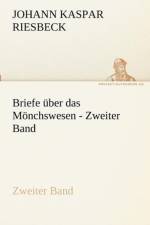 Briefe Uber Das Monchswesen - Zweiter Band af Johann Kaspar Riesbeck