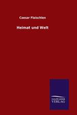 Heimat und Welt af Caesar Flaischlen