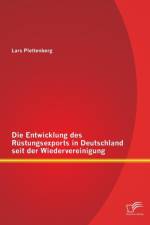 Die Entwicklung des Rustungsexports in Deutschland seit der Wiedervereinigung af Lars Plettenberg