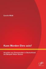 Kann Morden Ehre sein? Ursachen von Ehrenmorden in Deutschland am Beispiel Hatun Surucu af Carolin Wildt