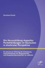 Die Herausbildung doppelter Perfektbildungen im Deutschen in diachroner Perspektive af Christine Porath