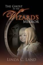 The Ghost in the Wizard's Mirror af Linda C. Land