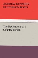 The Recreations of a Country Parson af Andrew Kennedy Hutchinson Boyd
