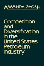 Competition and Diversification in the United States Petroleum Industry af Arabinda Ghosh