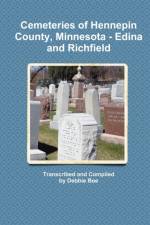 Cemeteries of Hennepin County, Minnesota - Edina and Richfield af Debbie Boe
