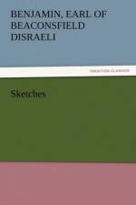 Sketches af Benjamin Earl of Beaconsfield Disraeli