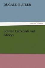 Scottish Cathedrals and Abbeys af Dugald Butler