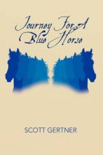 Journey for a Blue Horse af Scott Gertner