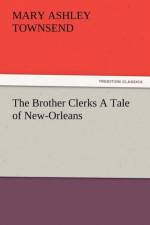 The Brother Clerks a Tale of New-Orleans af Mary Ashley Townsend