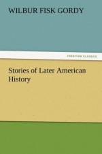 Stories of Later American History af Wilbur Fisk Gordy