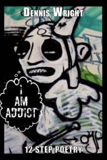 I Am Addict af Dennis Wright
