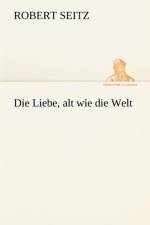 Die Liebe, Alt Wie Die Welt af Robert Seitz