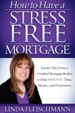 How to Have a Stress Free Mortgage af Linda Fleischmann