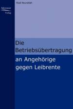 Die Betriebsubertragung an Angehoerige gegen Leibrente af Dr Riad (University of Westminster UK) Nourallah