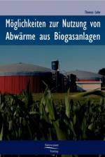 Moeglichkeiten zur Nutzung von Abwarme in Biogasanlagen af Thomas Lube