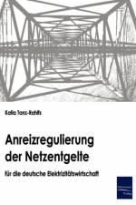 Anreizregulierung der Netzentgelte fur die deutsche Elektrizitatswirtschaft af Katia Tanz-Rahlfs