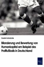 Bilanzierung und Bewertung von Humankapital am Beispiel des Profifussballs in Deutschland af Carolin Schmuckle
