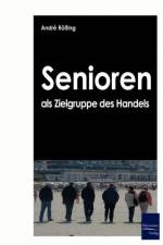 Senioren als Zielgruppe des Handels af Andre Roessing