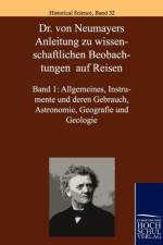 Dr. Von Neumayers Anleitung Zu Wisenschaftlichen Beobachtungen Auf Reisen