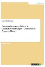 Das Absicherungsverhalten in Geschaftsbeziehungen - Die Sicht der Prospect Theory af Frank Rottlander