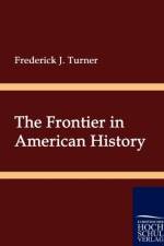 The Frontier in American History af Frederick J Turner