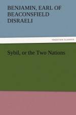 Sybil, or the Two Nations af Benjamin Earl of Beaconsfield Disraeli