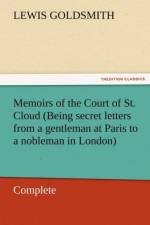 Memoirs of the Court of St. Cloud (Being Secret Letters from a Gentleman at Paris to a Nobleman in London) - Complete af Lewis Goldsmith