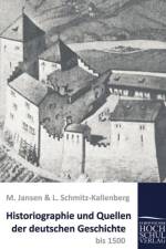 Historiographie und Quellen der deutschen Geschichte bis 1500 af L Schmitz-Kallenberg