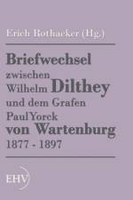 Briefwechsel zwischen Wilhelm Dilthey und dem Grafen Paul Yorck von Wartenburg 1877 - 1897