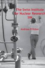 The Swiss Institute for Nuclear Research SIN af Andreas Pritzker