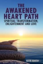 The Awakened Heart Path-Spiritual Transformation, Enlightenment and Love af Kevin Hunter