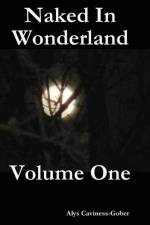 Naked In Wonderland Volume One af Alys Caviness-Gober