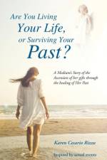 Are You Living Your Life, or Survivng Your Past? af Karen Cesario Rizzo