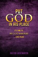 Put God in His Place af Pastor Jack Martin