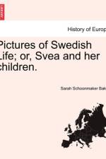 Pictures of Swedish Life; Or, Svea and Her Children. af Sarah Schoonmaker Baker