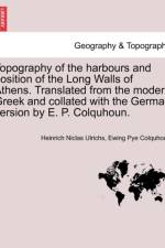 Topography of the Harbours and Position of the Long Walls of Athens. Translated from the Modern Greek and Collated with the German Version by E. P. Colquhoun. af Ewing Pye Colquhoun
