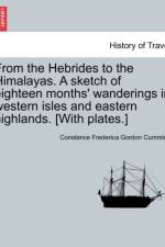 From the Hebrides to the Himalayas. a Sketch of Eighteen Months' Wanderings in Western Isles and Eastern Highlands. [With Plates.] af Constance Frederica Gordon Cumming