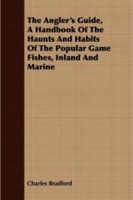 The Angler's Guide, A Handbook Of The Haunts And Habits Of The Popular Game Fishes, Inland And Marine af Charles Bradford