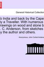 To India and Back by the Cape. by a Traveller. with Numerous Drawings on Wood and Stone by J. C. Anderson, from Sketches by the Author and Others. af Anonymous