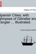 Spanish Cities; With Glimpses of Gibraltar and Tangier ... Illustrated. af Charles Augustus Stoddard
