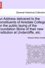 An Address Delivered to the Constituents of Airedale College, on the Public Laying of the Foundation Stone of Their New Institution at Undercliffe, Etc. af Richard Winter Hamilton
