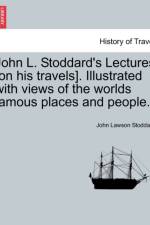 John L. Stoddard's Lectures [On His Travels]. Illustrated with Views of the Worlds Famous Places and People.