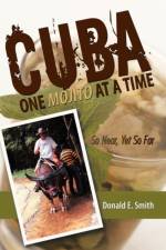 CUBA - One Mojito At A Time af Donald E. Smith