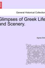 Glimpses of Greek Life and Scenery. af Dr Agnes Smith