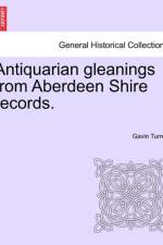 Antiquarian Gleanings from Aberdeen Shire Records. af Gavin Turreff
